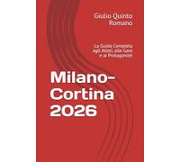 Milano-Cortina 2026: La Guida Completa agli Atleti, alle Gare e ai Protagonisti