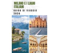 MILANO E I LAGHI ITALIANI GUIDA DI VIAGGIO 2026: Itinerari panoramici, itinerari completi, città sul lago e piani di viaggio più intelligenti.