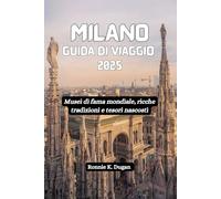 MILANO Guida di viaggio 2025: Musei di fama mondiale, ricche tradizioni e tesori nascosti
