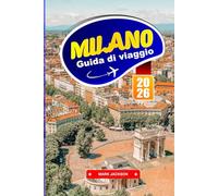 MILANO GUIDA DI VIAGGIO 2026: Distretti della moda, architettura storica e cucina locale nel Nord Italia