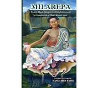 MILAREPA From Black Magic to Enlightenment: The Complete Life of Tibet's Beloved Saint (The Essential Buddhist Guidebook Series)