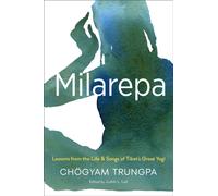 Milarepa : Lessons from the Life and Songs of Tibet's Great Yogi