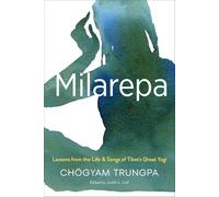 Milarepa: Lessons from the Life and Songs of Tibet's Great Yogi