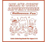Mila's Cozy Halloween Adventures: Cute Halloween Coloring Book for Kids Ages 3-6: Adorable Ghosts, Pumpkins, Friendly Monsters, and Cozy Fall Scenes for Toddlers and Preschoolers to Color
