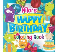 Mila's Happy Birthday Coloring Book: Personalised Birthday Gift Coloring Book For Kids Ages 4 - 8 (Personalised Birthday Coloring Books)