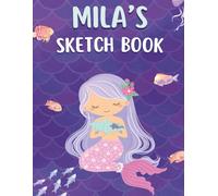 Mila's Sketch Book: A personalized mermaid sketchbook and notebook for Mila to draw, doodle, and create her very own masterpieces in.