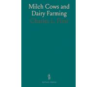 Milch Cows and Dairy Farming: Comprising the Breeds, Breeding, and Management in Health and Disease, of Dairy and Other Stock