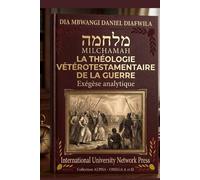 MILCHAMAH מלחמה LA THÉOLOGIE VÉTÉROTESTAMENTAIRE DE LA GUERRE: Exégèse analytique (Collection ALPHA - OMEGA A et Ω International University Network)