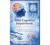 Mild Cognitive Impairment: Clinical Insights and Evidence-Based Management: A Comprehensive Guide for Clinicians, Researchers, and Advanced Students