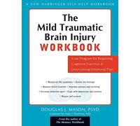 The Mild Traumatic Brain Injury Workbook: Your Program for Regaining Cognitive Function & Overcoming Emotional Pain
