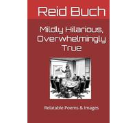 Mildly Hilarious, Overwhelmingly True: Relatable Poems & Images