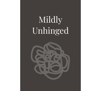 Mildly Unhinged: A Funny Blank Lined Journal for Brilliant Thoughts, Strange Ideas, and Delightful Chaos