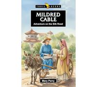 Mildred Cable: Adventure on the Silk Road (Trail Blazers)