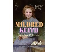 MILDRED KEITH Complete Series - All 7 Books in One Premium Edition: Timeless Children Classics: Mildred Keith, Mildred at Roselands, Mildred and Elsie, Mildred at Home...