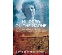 Mildred on the Marne: Mildred Aldrich, Front-line Witness 1914-1918