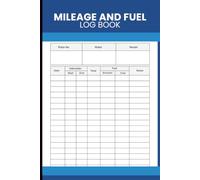 Mileage And Fuel Log Book: Record Odometer Readings, Fuel Purchases, Mileage and Vehicle Expenses for Drivers, Businesses and Fleet Management