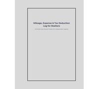 Mileage, Expense & Tax Deduction Log for Realtors: A Simple Year-Round Tracker for Independent Agents to Organize Business Miles, Expenses and Tax Write-Offs (The Realtor Systems Series)