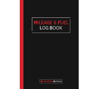 Mileage & Fuel Log Book: Record Motoring Costs for Business or Personal Tax Expenses
