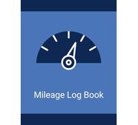 Mileage Log Book: A Simple Record for Business Mileage, Trip Details, Odometer Readings, Destinations, Expenses, and Notes