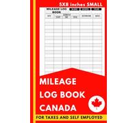 MILEAGE LOG BOOK CANADA: FOR TAXES AND SELF EMPLOYED|Track and Record Every Auto Mile - A Reliable Logbook for Canadian Accounting & Auditing Needs"|5X8inches |small|matte finish|110pages
