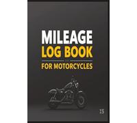 Mileage Log Book for Motorcycles: Motorbike Mileage Tracker to Record Trips, Odometer Readings, and Maintenance for Riders and Commuters