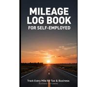 Mileage Log Book for Self Employed: Simple Vehicle Mileage Tracker for Business Trips, Odometer Readings and Expense Records