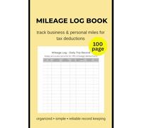 Mileage Log Book: Track and organize your business & personal miles for accurate recordkeeping and easy tax reporting: A Simple, Organized & Reliable ... Tracking, and Business Expense Documentation