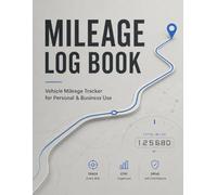 Mileage Log Book: Track Trips, Odometer Readings & Business Miles