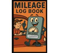 Mileage Log Book: Track Vehicle Mileage, Odometer Readings, and Trip Details for Tax or Business