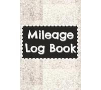 Mileage Log Book: Track Your Business, Personal, and Tax Deductions | Simple & Organized Driving Record Notebook | Perfect for Business Travel, Tax ... Expense Tracking | 6x9 inches | 120 Pages