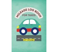 Mileage Log Book: Track Your Miles and Maximize Your Tax Deductions