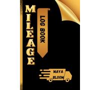 Mileage Log Book: Vehicle Mileage Tracker & Car Trip Log for Business & Personal Use: Track Miles, Trips, Fuel & Maintenance - 137-Page Record Book for Tax Deductions & Expense Management