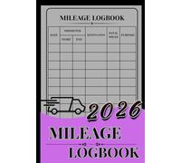 Mileage Logbook 2026: Vehicle Mileage Tracker for Business & Personal Use | Record Book for Taxes | Odometer Log Book | 6" x 9" | Auto Mileage Journal for Drivers.