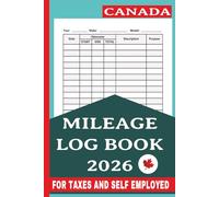 MILEAGE LOGBOOK CANADA 2026: FOR TAXES AND SELF EMPLOYED| Track and Record Every Auto Mile - A Reliable Logbook for Canadian Accounting & Auditing Needs"|6x9inches |120 pages| matte finish|