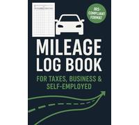 Mileage Logbook Journal: Track Your Miles, Save on Taxes & Stay Organized - The Ultimate Logbook for Drivers, Freelancers & Small Business Owners