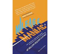 Mileage Maniac: My Genius, Madness and a Touch Of Evil To Amass 40 Million Frequent Flyer Miles