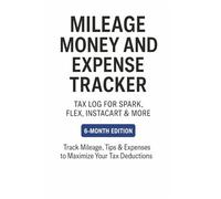 Mileage Money and Expense Tracker: Tax Log for Spark, Flex, Instacart & More: 6-Month Edition - Track Mileage, Tips & Expenses to Maximize Your Tax Deductions