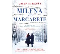 Milena and Margarete : A Love Story in Ravensbruck: The Nazi's Concentration Camp for Women