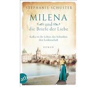 Milena und die Briefe der Liebe: Kafka ist ihr Leben, das Schreiben ihre Leidenschaft