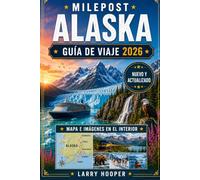 MILEPOST ALASKA GUÍA DE VIAJES 2026 (A TODO COLOR): Rutas por carretera a través de Denali, Anchorage, Fairbanks y Kenai con recorridos panorámicos, ... alojamiento, tiendas, mapas e itinerarios