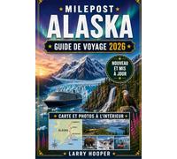 MILEPOST ALASKA GUIDE DE VOYAGE 2026 (EN COULEUR): Routes routières traversant Denali, Anchorage, Fairbanks et Kenai : paysages magnifiques, faune, ... hébergement, shopping, cartes et itinéraires