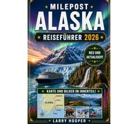 MILEPOST ALASKA REISEFÜHRER 2026 (VOLLFARBIG): Autobahnrouten durch Denali, Anchorage, Fairbanks und Kenai mit malerischen Strecken, Wildtieren, ... Einkaufsmöglichkeiten, Karten und Reiserouten