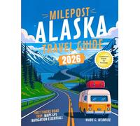 Milepost Alaska Travel Guide 2026: First Timers Road Trip: Maps GPS Navigation Essentials