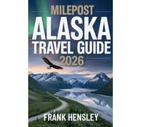 Milepost Alaska Travel Guide 2026: The Definitive Highway Guide with Maps, Mileage, Attractions, and Expert Planning Advice