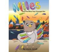 Miles And The Birds That Changed Him: A heartwarming rhyming picture book about friendship, kindness, courage, and discovering the colorful lessons we gather from everyone we meet along the way.