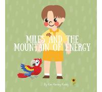 Miles and the Mountain of Energy: A Children’s Book About Chronic Fatigue, Energy Pacing, and Self-Care (Inner Harmony Haven: Children’s Books for Big Feelings and Coping Skills)