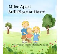 Miles Apart Still Close at Heart: A Story about Separate Sibling Adoptions