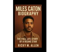 MILES CATON BIOGRAPHY: The Full Life Story of a Rising Star
