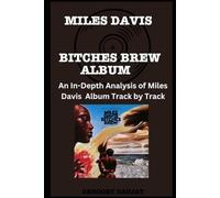 Miles Davis -Bitches Brew Album Every Song- An In-Depth Analysis of Miles Davis Album Track by Track