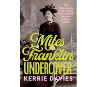 Miles Franklin Undercover: The little-known years when she created her own brilliant career